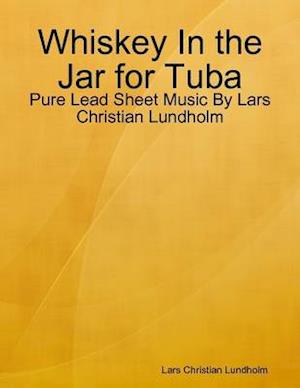 Whiskey In the Jar for Tuba - Pure Lead Sheet Music By Lars Christian Lundholm