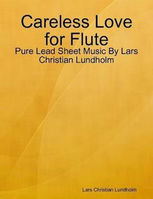 Careless Love for Flute - Pure Lead Sheet Music By Lars Christian Lundholm