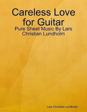 Careless Love for Guitar - Pure Sheet Music By Lars Christian Lundholm