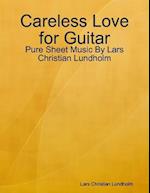 Careless Love for Guitar - Pure Sheet Music By Lars Christian Lundholm