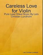 Careless Love for Violin - Pure Lead Sheet Music By Lars Christian Lundholm