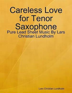 Careless Love for Tenor Saxophone - Pure Lead Sheet Music By Lars Christian Lundholm