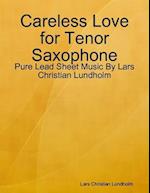 Careless Love for Tenor Saxophone - Pure Lead Sheet Music By Lars Christian Lundholm