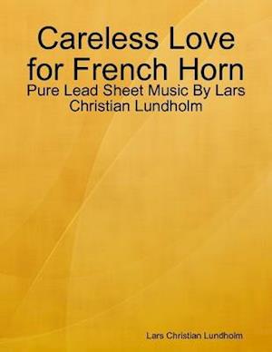 Careless Love for French Horn - Pure Lead Sheet Music By Lars Christian Lundholm