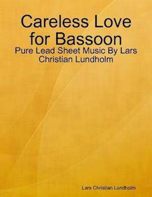 Careless Love for Bassoon - Pure Lead Sheet Music By Lars Christian Lundholm