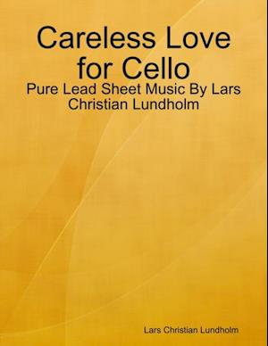 Careless Love for Cello - Pure Lead Sheet Music By Lars Christian Lundholm