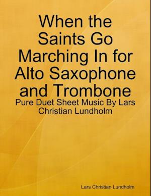 When the Saints Go Marching In for Alto Saxophone and Trombone - Pure Duet Sheet Music By Lars Christian Lundholm