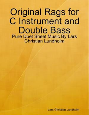 Original Rags for C Instrument and Double Bass - Pure Duet Sheet Music By Lars Christian Lundholm