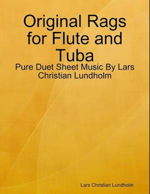 Original Rags for Flute and Tuba - Pure Duet Sheet Music By Lars Christian Lundholm