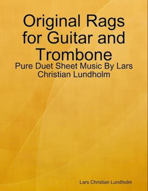 Original Rags for Guitar and Trombone - Pure Duet Sheet Music By Lars Christian Lundholm