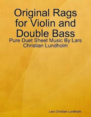 Original Rags for Violin and Double Bass - Pure Duet Sheet Music By Lars Christian Lundholm