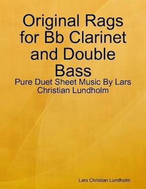 Original Rags for Bb Clarinet and Double Bass - Pure Duet Sheet Music By Lars Christian Lundholm