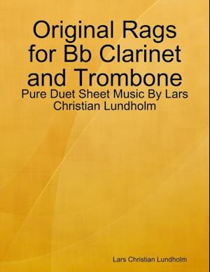 Original Rags for Bb Clarinet and Trombone - Pure Duet Sheet Music By Lars Christian Lundholm