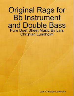 Original Rags for Bb Instrument and Double Bass - Pure Duet Sheet Music By Lars Christian Lundholm