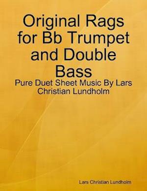 Original Rags for Bb Trumpet and Double Bass - Pure Duet Sheet Music By Lars Christian Lundholm