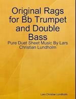 Original Rags for Bb Trumpet and Double Bass - Pure Duet Sheet Music By Lars Christian Lundholm