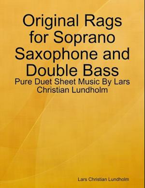 Original Rags for Soprano Saxophone and Double Bass - Pure Duet Sheet Music By Lars Christian Lundholm