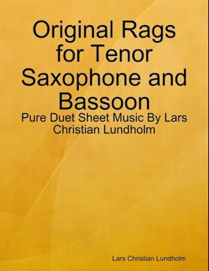 Original Rags for Tenor Saxophone and Bassoon - Pure Duet Sheet Music By Lars Christian Lundholm