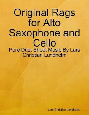 Original Rags for Alto Saxophone and Cello - Pure Duet Sheet Music By Lars Christian Lundholm