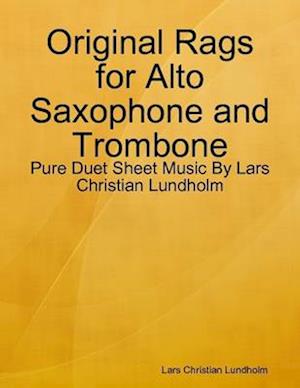 Original Rags for Alto Saxophone and Trombone - Pure Duet Sheet Music By Lars Christian Lundholm