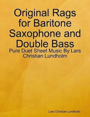 Original Rags for Baritone Saxophone and Double Bass - Pure Duet Sheet Music By Lars Christian Lundholm