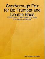 Scarborough Fair for Bb Trumpet and Double Bass - Pure Duet Sheet Music By Lars Christian Lundholm