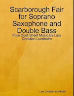 Scarborough Fair for Soprano Saxophone and Double Bass - Pure Duet Sheet Music By Lars Christian Lundholm