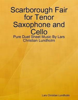 Scarborough Fair for Tenor Saxophone and Cello - Pure Duet Sheet Music By Lars Christian Lundholm
