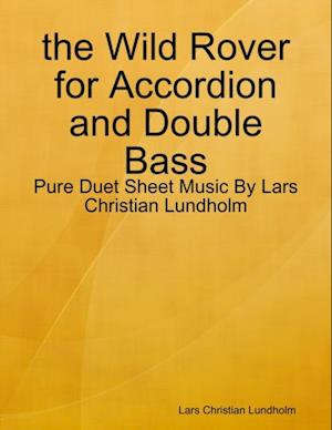 the Wild Rover for Accordion and Double Bass - Pure Duet Sheet Music By Lars Christian Lundholm