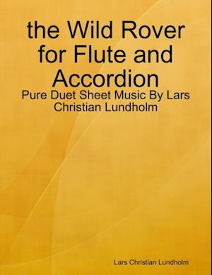 the Wild Rover for Flute and Accordion - Pure Duet Sheet Music By Lars Christian Lundholm