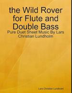 the Wild Rover for Flute and Double Bass - Pure Duet Sheet Music By Lars Christian Lundholm