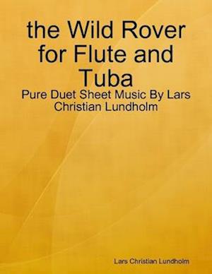 the Wild Rover for Flute and Tuba - Pure Duet Sheet Music By Lars Christian Lundholm