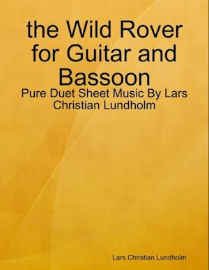 the Wild Rover for Guitar and Bassoon - Pure Duet Sheet Music By Lars Christian Lundholm