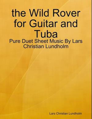 the Wild Rover for Guitar and Tuba - Pure Duet Sheet Music By Lars Christian Lundholm