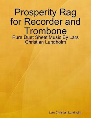 Prosperity Rag for Recorder and Trombone - Pure Duet Sheet Music By Lars Christian Lundholm