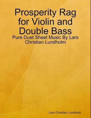 Prosperity Rag for Violin and Double Bass - Pure Duet Sheet Music By Lars Christian Lundholm