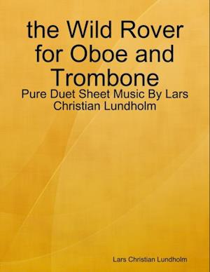 the Wild Rover for Oboe and Trombone - Pure Duet Sheet Music By Lars Christian Lundholm