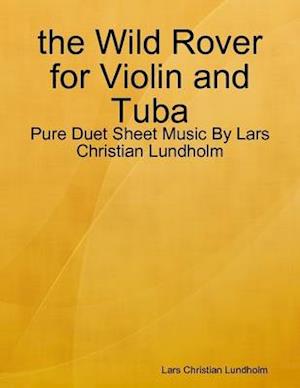 the Wild Rover for Violin and Tuba - Pure Duet Sheet Music By Lars Christian Lundholm