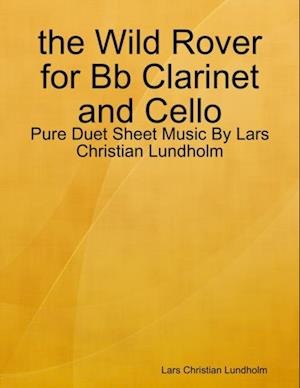 the Wild Rover for Bb Clarinet and Cello - Pure Duet Sheet Music By Lars Christian Lundholm