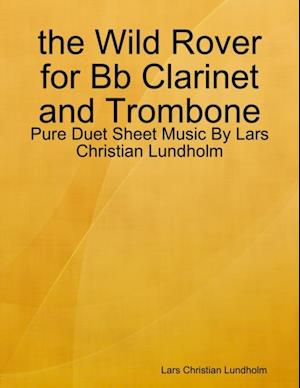 the Wild Rover for Bb Clarinet and Trombone - Pure Duet Sheet Music By Lars Christian Lundholm