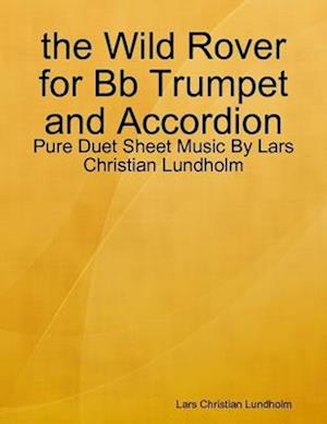 the Wild Rover for Bb Trumpet and Accordion - Pure Duet Sheet Music By Lars Christian Lundholm