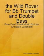 the Wild Rover for Bb Trumpet and Double Bass - Pure Duet Sheet Music By Lars Christian Lundholm