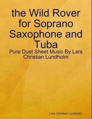 the Wild Rover for Soprano Saxophone and Tuba - Pure Duet Sheet Music By Lars Christian Lundholm