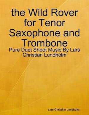 the Wild Rover for Tenor Saxophone and Trombone - Pure Duet Sheet Music By Lars Christian Lundholm