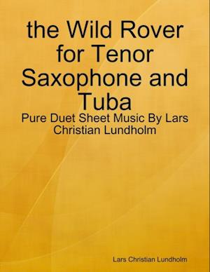 the Wild Rover for Tenor Saxophone and Tuba - Pure Duet Sheet Music By Lars Christian Lundholm