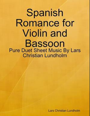Spanish Romance for Violin and Bassoon - Pure Duet Sheet Music By Lars Christian Lundholm