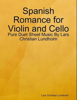 Spanish Romance for Violin and Cello - Pure Duet Sheet Music By Lars Christian Lundholm