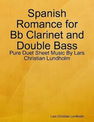 Spanish Romance for Bb Clarinet and Double Bass - Pure Duet Sheet Music By Lars Christian Lundholm