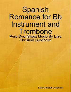 Spanish Romance for Bb Instrument and Trombone - Pure Duet Sheet Music By Lars Christian Lundholm