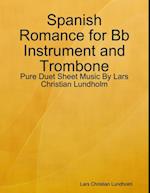 Spanish Romance for Bb Instrument and Trombone - Pure Duet Sheet Music By Lars Christian Lundholm